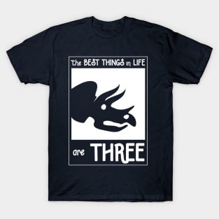 The Best Things In Life Are Three (Triceratops) T-Shirt